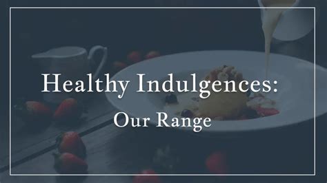 Healthy Indulgences: Discovering Guilt-Free Pleasures