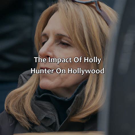 Holly Hunter's Influence on Hollywood Industry