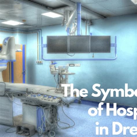 Hospital Dreams: A Deeper Examination of Their Significance