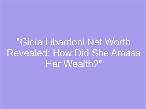 How has she amassed her wealth?