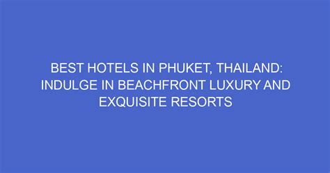 Indulge in Exquisite Resorts and Luxurious Accommodations