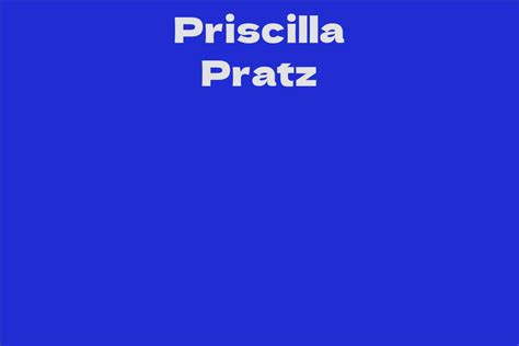 Influence and Impact of Priscilla Pratz