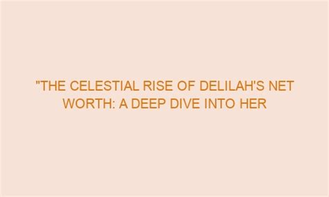 Insights Into Delilah Daze's Wealth and Lifestyle