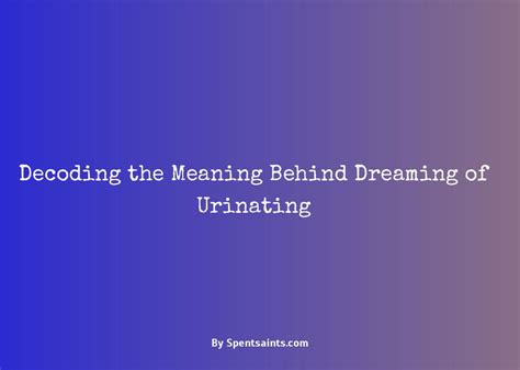 Insights for Enhancing Comprehension and Decoding Dreams featuring Public Urination