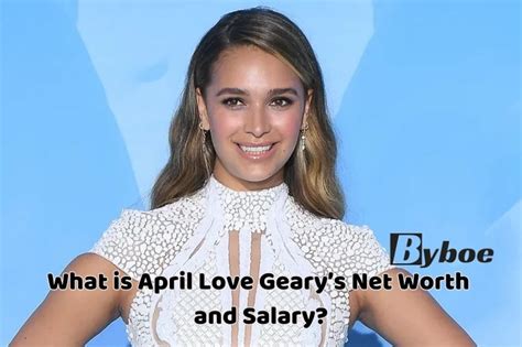 Insights into April Love Geary's Career and Net Worth