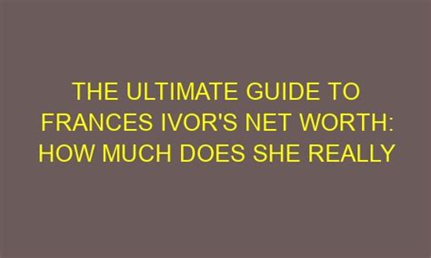 Insights on the Net Value: How Much Does Frances Bishop Possess?