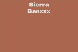 Interesting facts about Sierra Banxxx