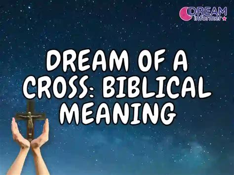 Interpreting the Symbolism of A Cross in Religious Dreams