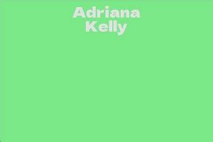 Investigating Adriana Kelly's Net Worth and Earnings