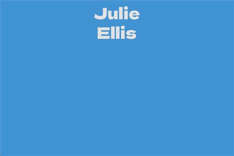 Julie Ellis's Net Worth: Success in the Industry