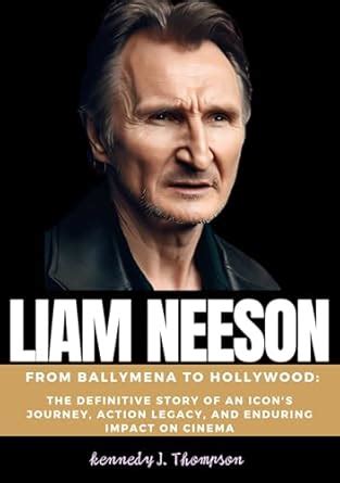 Legacy and Influence: Liam Neeson's Impact on Hollywood