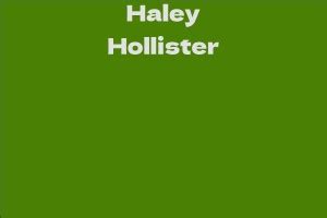 Life Story and Professional Path of the Talented Haley Hollster