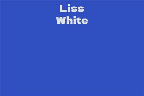 Liss White's Net Worth: All Revealed