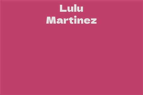 Lulu Martinez's Net Worth: Financial Success Story