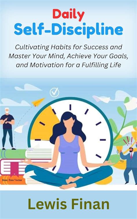 Mastering Self-Discipline: Cultivating Habits for Success