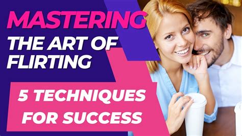 Mastering the Art of Flirting: Techniques for Success