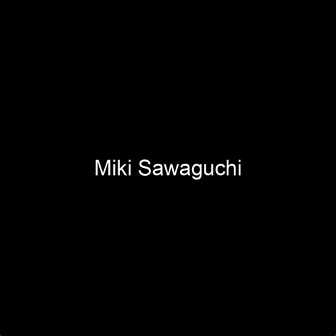 Miki Sawaguchi's Net Worth: A Closer Look