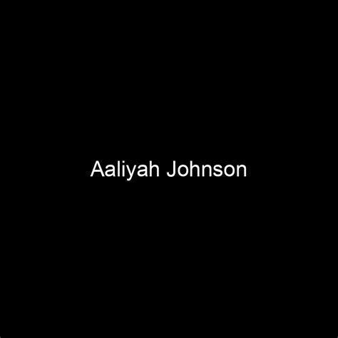 Net Worth: Aaliyah Johnson's Financial Success