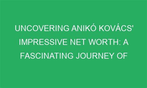 Net Worth: Aniko's Career and Success