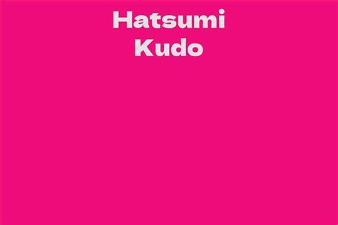 Net Worth: Find Out Hatsumi Kudo's Financial Status