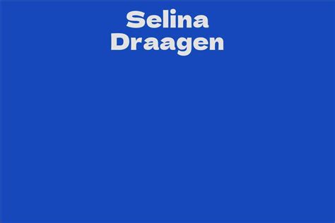 Net Worth: How Wealthy is Selina Draagen?