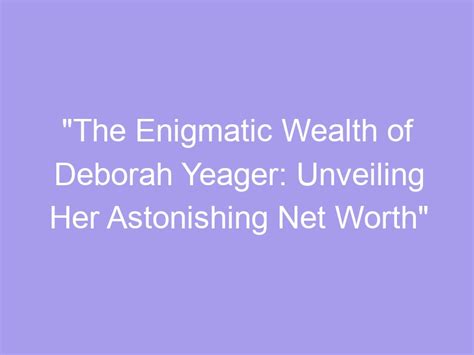 Net Worth: Unveiling the Wealth of Deborah Sant