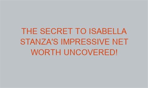 Net Worth Revealed: Isabella Stanza's Earnings