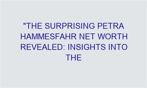 Net Worth Revealed: The Wealth of Petra Pearl