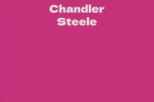 Net Worth of Chandler Steele in 2021