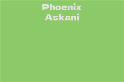 Net Worth of Phoenix Askani