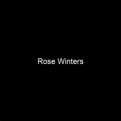 Net Worth of Rose Winters