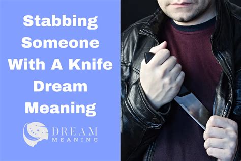 Nightmare or Warning? Exploring the Possible Meanings of Stabbing Dreams Involving Loved Ones