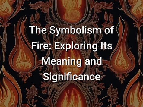 Nurturing the Flames: Exploring the Power and Significance of Fire and Oil