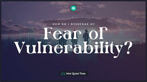 Overcoming the Fear of Vulnerability