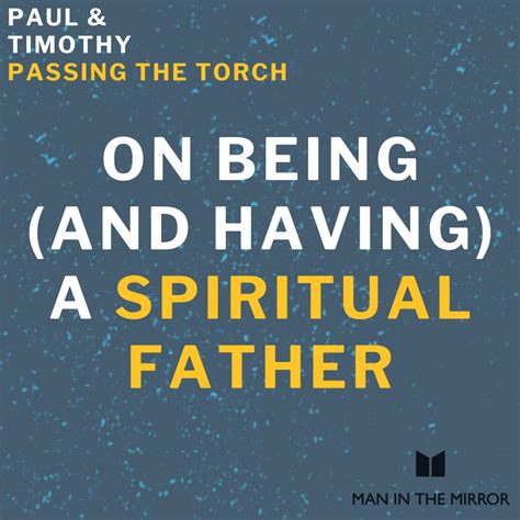 Passing on the Torch: Becoming a Spiritual Father to Others and Continuing the Legacy