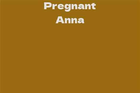 Pregnant Anna Biography