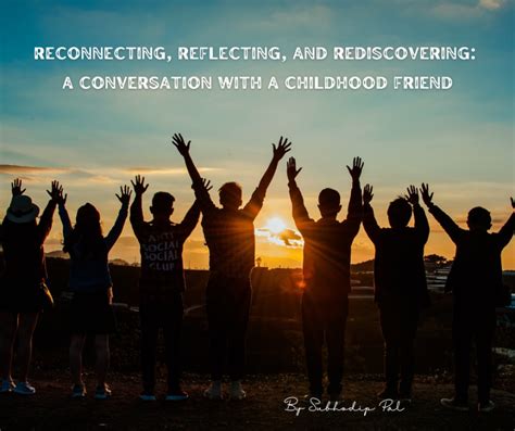 Rediscovering Childhood Bonds: Reconnecting with Old Friends