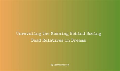 Revealing the Possible Significance and Messages behind Dreams of Deceased Relatives