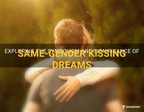 Same-Gender Kissing Dreams: Reflections of Inner Conflict or Liberation?