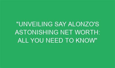 Say Alonzo's Net Worth and Assets