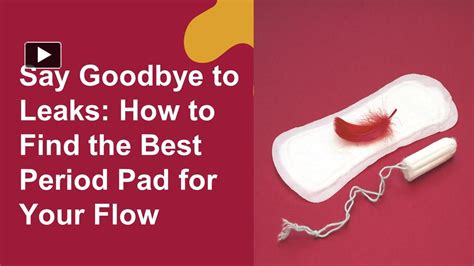 Say Goodbye to Leaks: How to Choose a Menstrual Pad with Optimal Absorbency