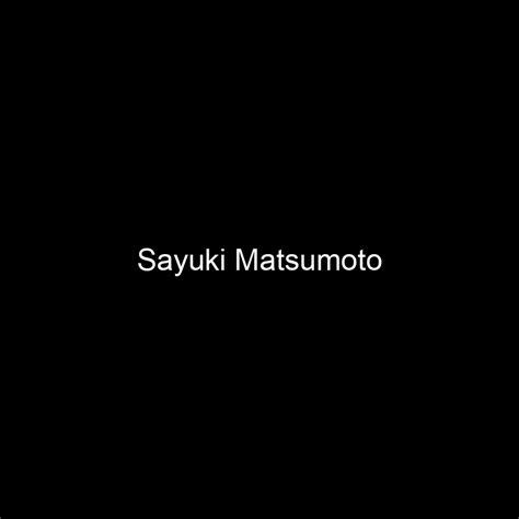 Sayuki Matsumoto Net Worth