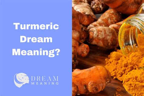 Scientific Perspective: Is There Meaning Behind Turmeric Dreams?