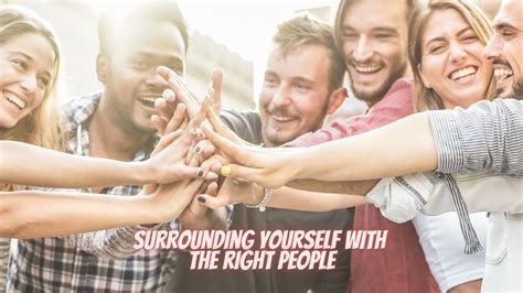 Seeking Support: The Vitality of Surrounding Yourself with the Right Individuals