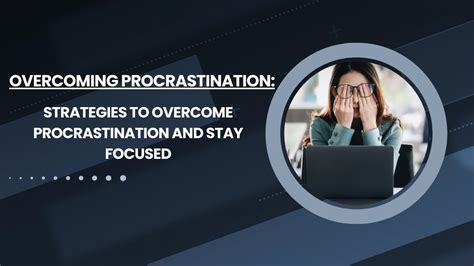 Staying Focused and Overcoming Procrastination during Exam Preparation