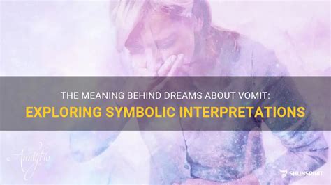 Symbolic Interpretations: Deciphering the Meaning Behind Vomiting in Dreams