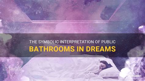 Symbolic Meaning: The Significance of Bathrooms in Dream Interpretation