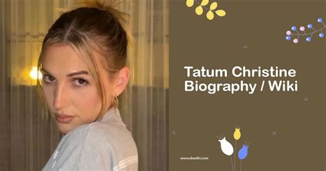 Tatum Christine Biography Overview