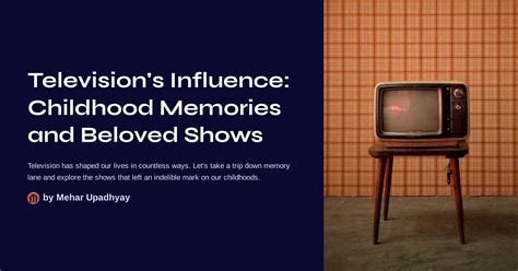 Television's Influence on Shaping Childhood Memories