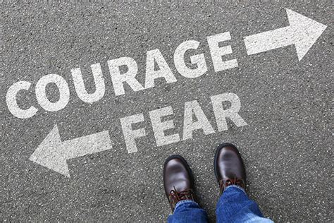 The Advantages of Courageously Confronting Your Fears